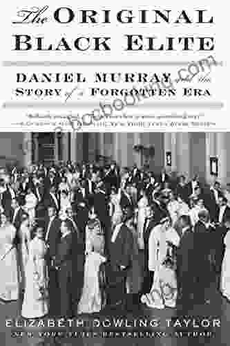 The Original Black Elite: Daniel Murray And The Story Of A Forgotten Era