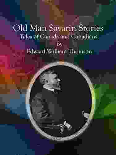 Old Man Savarin Stories : Tales Of Canada And Canadians