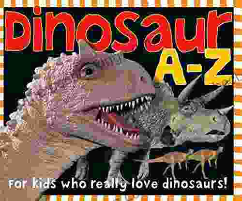 Smart Kids: Dinosaur A To Z: For Kids Who Really Love Dinosaurs