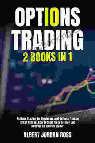 Options Trading: (2 In 1) Discover How To Reach Financial Freedom As An Options Trader Starting From Scratch Even If You Have Never Opened A Trade So Far