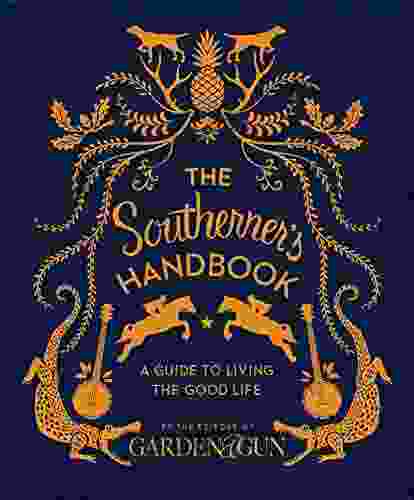 The Southerner S Handbook: A Guide To Living The Good Life (Garden Gun 1)