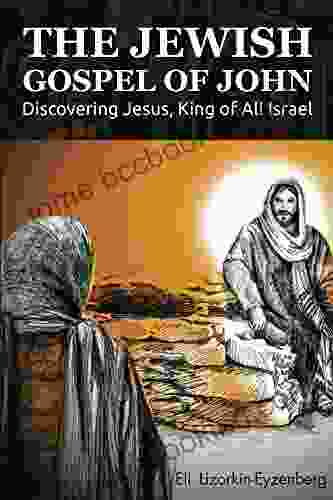 The Jewish Gospel Of John: Discovering Jesus King Of All Israel (Jewish Studies For Christians 3)