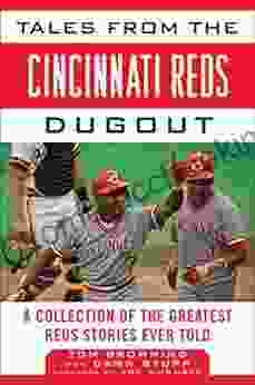 Tales From The Cincinnati Reds Dugout: A Collection Of The Greatest Reds Stories Ever Told (Tales From The Team)