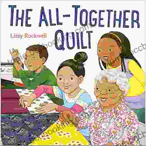 The All Together Quilt Lizzy Rockwell