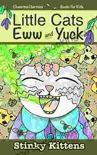 For Kids: Little Cats Eww And Yuck: Stinky Kittens (Little Cats Eww And Yuck Children S 2)