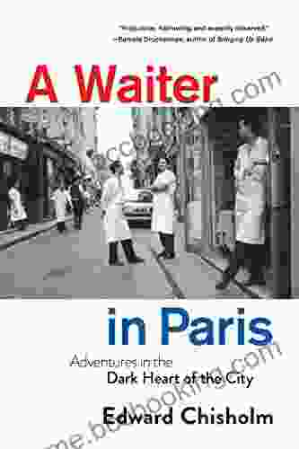 A Waiter In Paris: Adventures In The Dark Heart Of The City