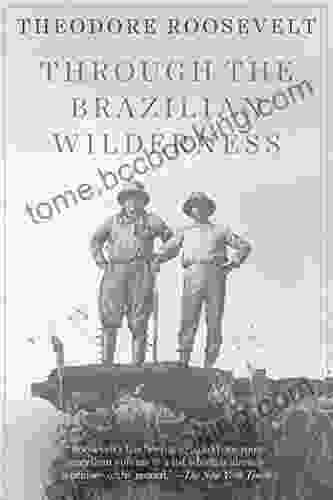 Through The Brazilian Wilderness Theodore Roosevelt