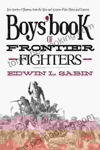 Boys Of Frontier Fighters: True Stories Of Bravery From The Men And Women Of The Plains And Prairies