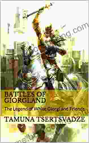 Battles Of Giorgland: The Legend Of White Giorgi And Friends (Giorgland Fables 1)