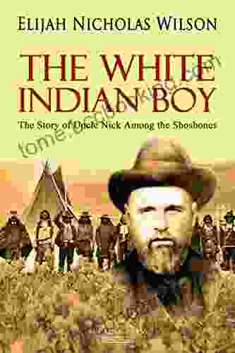 The White Indian Boy: The Story Of Uncle Nick Among The Shoshones
