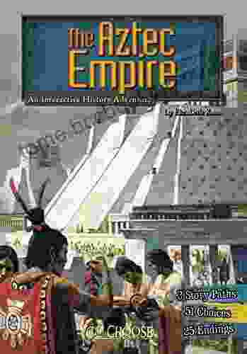 The Aztec Empire: An Interactive History Adventure (You Choose: Historical Eras)