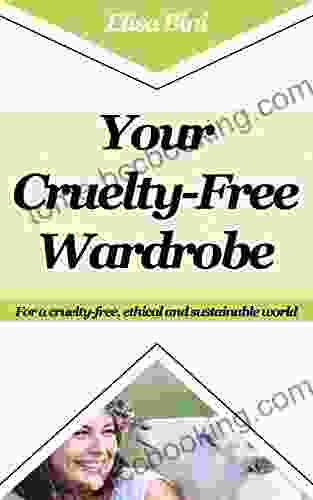 Your Cruelty Free Wardrobe: For A Cruelty Free Ethical And Sustainable World