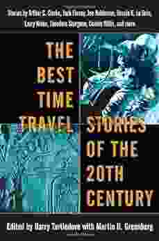 The Best Time Travel Stories Of The 20th Century: Stories By Arthur C Clarke Jack Finney Joe Haldeman Ursula K Le Guin Larry Niven Theodore Sturgeon Connie Willis And More
