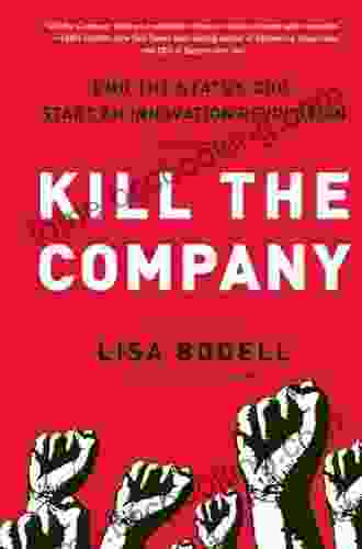 Kill The Company: End The Status Quo Start An Innovation Revolution