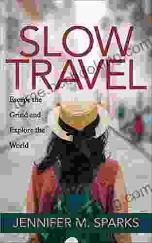 Slow Travel: Escape The Grind And Explore The World