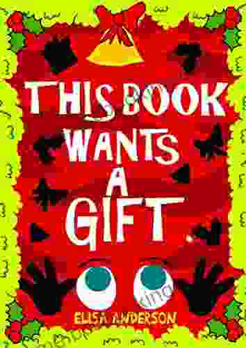 This Wants A Gift A Fun Filled Early Reader Story For Preschool Toddlers Kindergarten And 1st Graders: An Interactive Simple Easy To Read Christmas Tale For Kids Ages 2 To 5 And Above