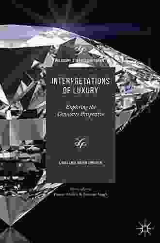 Interpretations Of Luxury: Exploring The Consumer Perspective (Palgrave Advances In Luxury)