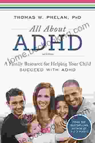 All About ADHD: A Family Resource For Helping Your Child Succeed With ADHD (ADHD Kids For Parents)