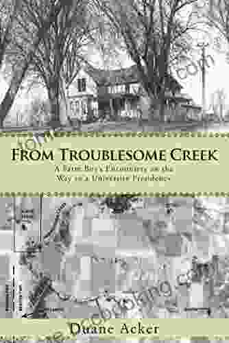 From Troublesome Creek: A Farm Boy S Encounters On The Way To A University Presidency