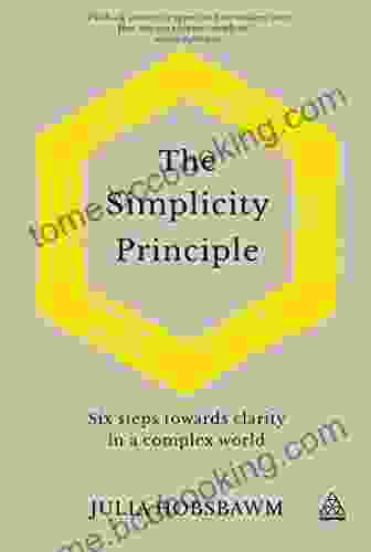 The Simplicity Principle: Six Steps Towards Clarity In A Complex World
