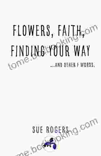 Flowers Faith Finding Your Way And Other F Words