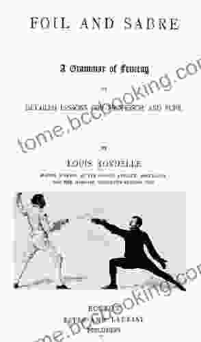 Foil And Sabre A Grammar Of Fencing In Detailed Lessons For Professor And Pupil