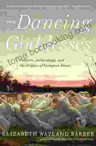 The Dancing Goddesses: Folklore Archaeology And The Origins Of European Dance