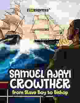 Samuel Ajayi Crowther: From Slave Boy To Bishop (Nigeria Heritage Series)