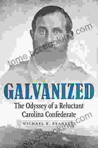Galvanized: The Odyssey Of A Reluctant Carolina Confederate