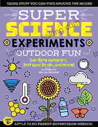 SUPER Science Experiments: Outdoor Fun: Get Dirty Outdoors Test Your Brain And More