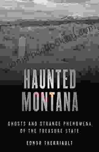 Haunted Montana: Ghosts And Strange Phenomena Of The Treasure State (Haunted Series)