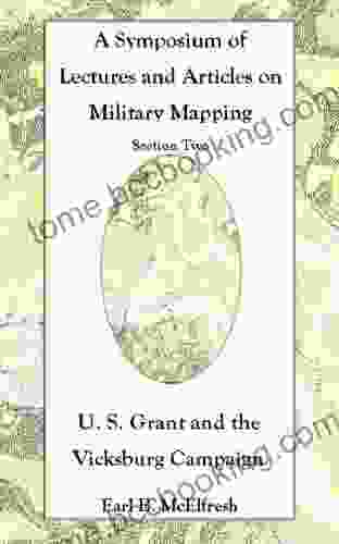 U S Grant And The Vicksburg Campaign (A Symposium Of Lectures And Articles On Military Mapping 2)