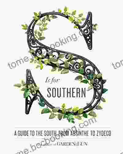 S Is For Southern: A Guide To The South From Absinthe To Zydeco (Garden Gun 4)