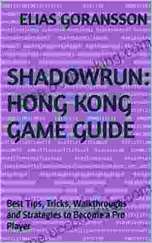 Shadowrun: Hong Kong Game Guide: Best Tips Tricks Walkthroughs And Strategies To Become A Pro Player