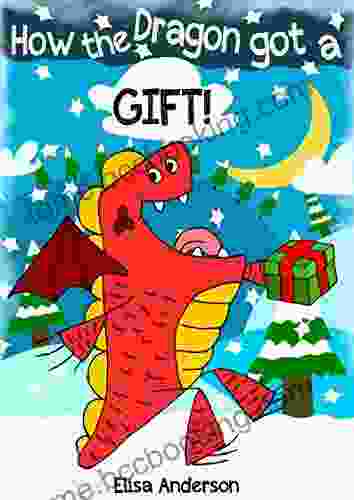 How The Dragon Got A Gift : A Fun Read Aloud Tale To Read To Early Readers Preschoolers And Kindergarten Kids Aged 3 5 At Christmas (Red Dragon 2)