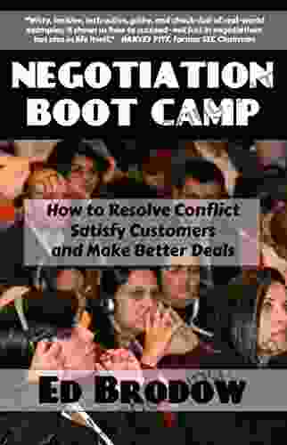 Negotiation Boot Camp: How To Resolve Conflict Satisfy Customers And Make Better Deals