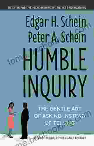 Humble Inquiry Second Edition: The Gentle Art Of Asking Instead Of Telling