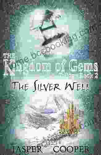 The Silver Well: 2 In The Kingdom Of Gems Trilogy (a Childrens Fantasy For Ages 9 12)