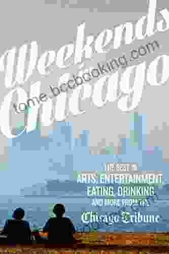 Weekends In Chicago: The Best In Arts Entertainment Eating Drinking And More From The Chicago Tribune