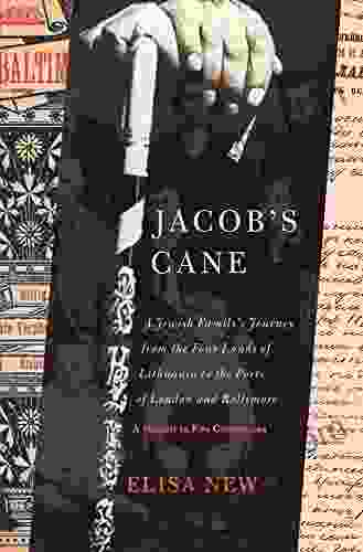 Jacob S Cane: A Jewish Family S Journey From The Four Lands Of Lithuania To The Ports Of London And Baltimore A Memoir In Five Generations