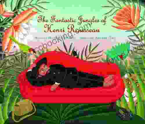 The Fantastic Jungles Of Henri Rousseau (Incredible Lives For Young Readers)