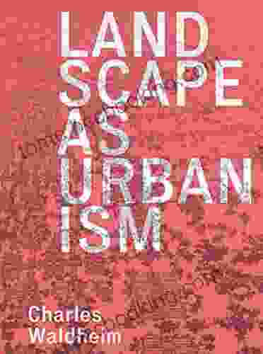 Landscape As Urbanism: A General Theory