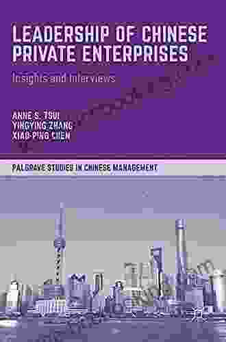 Leadership Of Chinese Private Enterprises: Insights And Interviews (Palgrave Studies In Chinese Management)