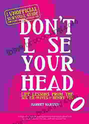 Don T Lose Your Head: Life Lessons From The Six Ex Wives Of Henry VIII