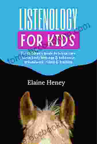 Listenology For Kids The Children S Guide To Horse Care Horse Body Language Behavior Safety Groundwork Riding Training The Perfect Equestrian Girls Boys Age 9 14 (Listenology Series)