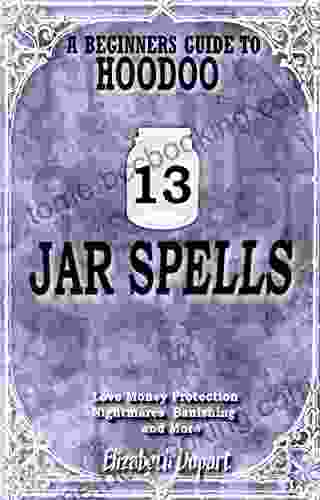 13 Hoodoo Jar Spells: Love Money Protection Nightmares Banishing And More (Hoodoo Recipes)