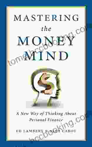 Mastering The Money Mind: A New Way Of Thinking About Personal Finance
