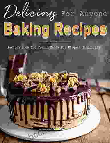 Delicious Baking Recipes For Anyone: Recipes Show The French Knack For Elegant Simplicity
