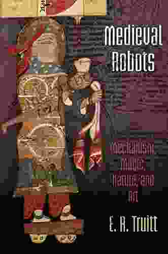 Medieval Robots: Mechanism Magic Nature And Art (The Middle Ages Series)