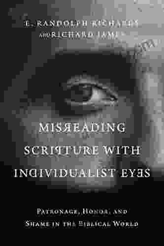 Misreading Scripture With Individualist Eyes: Patronage Honor And Shame In The Biblical World